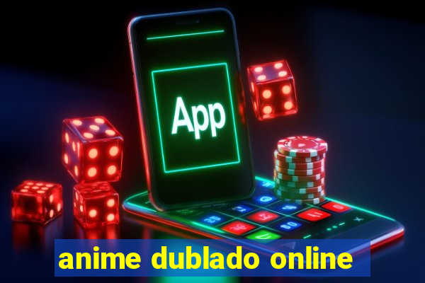 anime dublado online